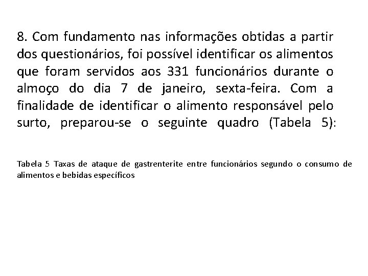 8. Com fundamento nas informações obtidas a partir dos questionários, foi possível identificar os 8. Com fundamento nas informações obtidas a partir dos questionários, foi possível identificar os