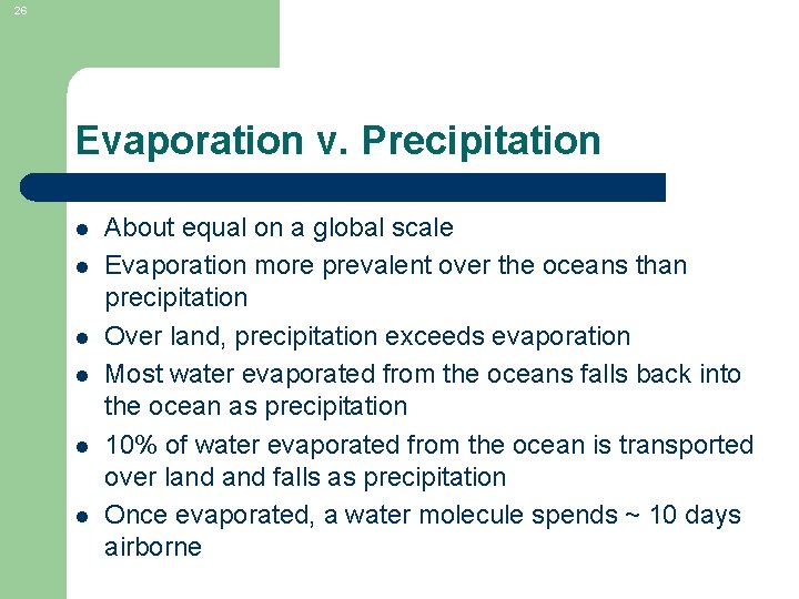 26 Evaporation v. Precipitation l l l About equal on a global scale Evaporation