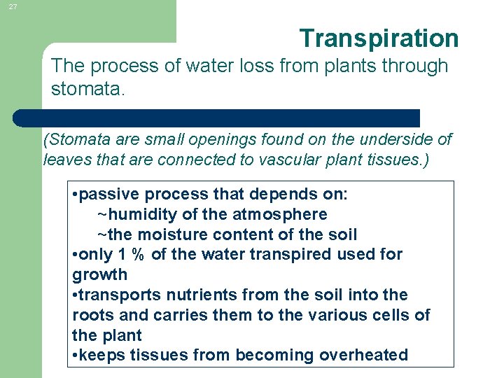 27 Transpiration The process of water loss from plants through stomata. (Stomata are small