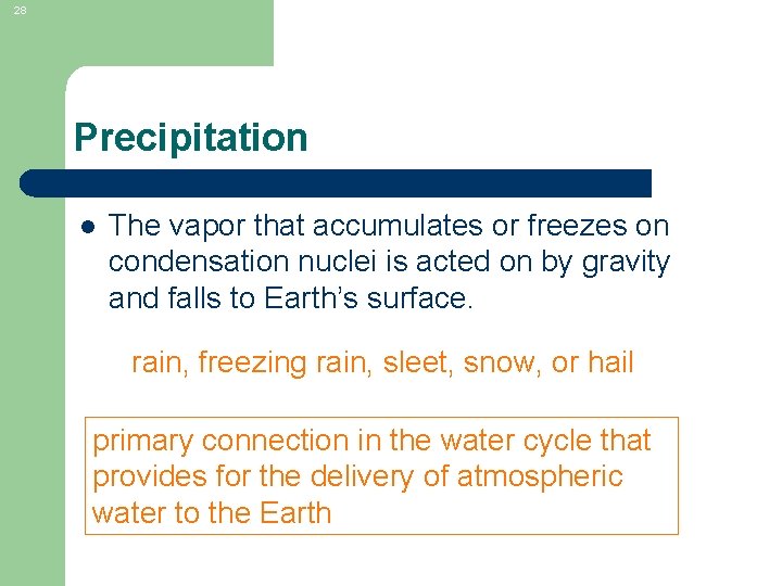 28 Precipitation l The vapor that accumulates or freezes on condensation nuclei is acted