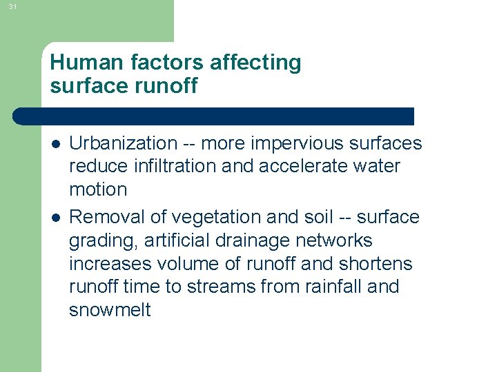 31 Human factors affecting surface runoff l l Urbanization -- more impervious surfaces reduce