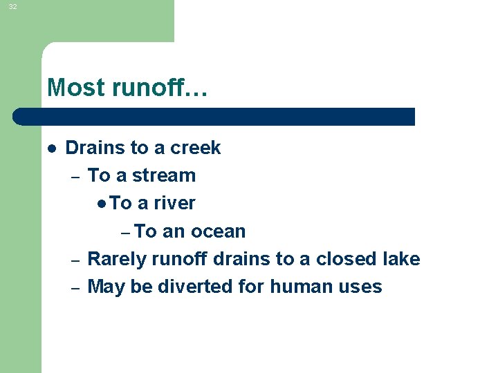 32 Most runoff… l Drains to a creek – To a stream l To