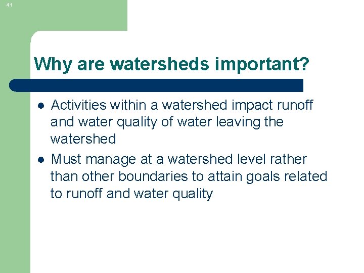 41 Why are watersheds important? l l Activities within a watershed impact runoff and