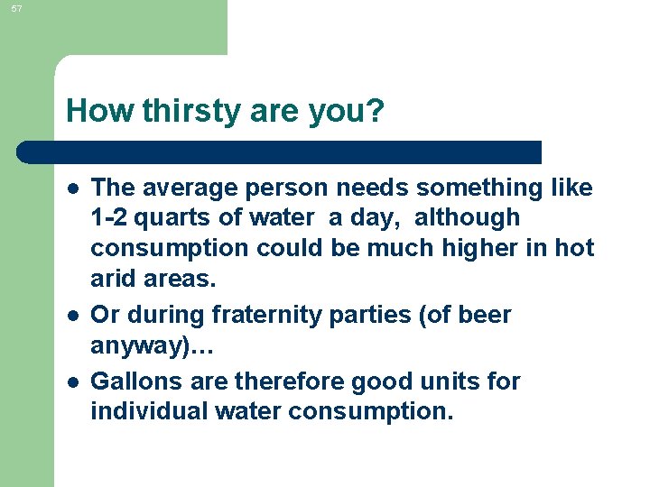 57 How thirsty are you? l l l The average person needs something like