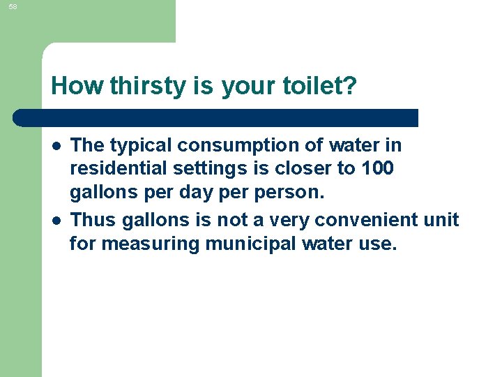 58 How thirsty is your toilet? l l The typical consumption of water in