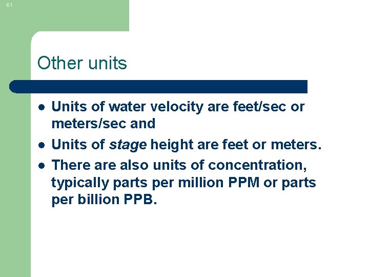 61 Other units l l l Units of water velocity are feet/sec or meters/sec