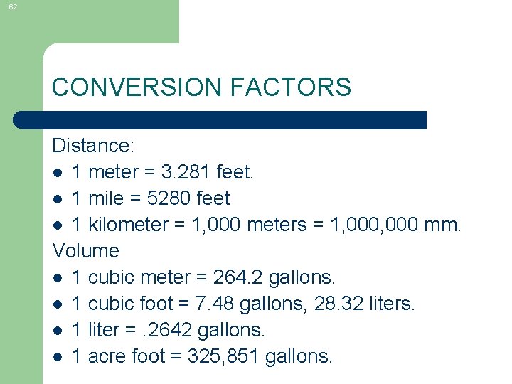 62 CONVERSION FACTORS Distance: l 1 meter = 3. 281 feet. l 1 mile