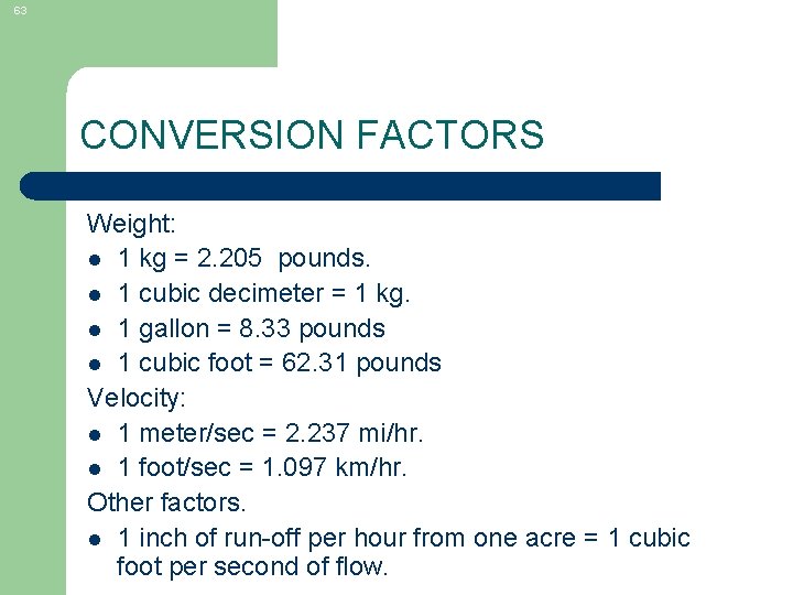 63 CONVERSION FACTORS Weight: l 1 kg = 2. 205 pounds. l 1 cubic