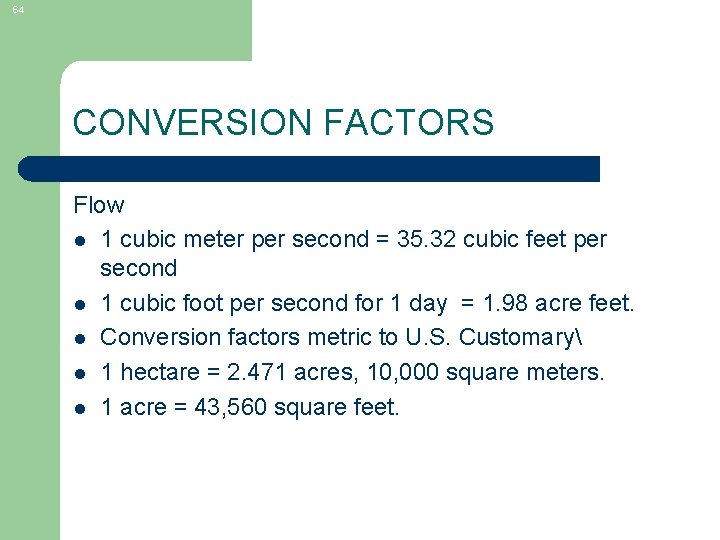64 CONVERSION FACTORS Flow l 1 cubic meter per second = 35. 32 cubic