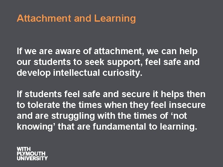 Attachment and Learning If we are aware of attachment, we can help our students