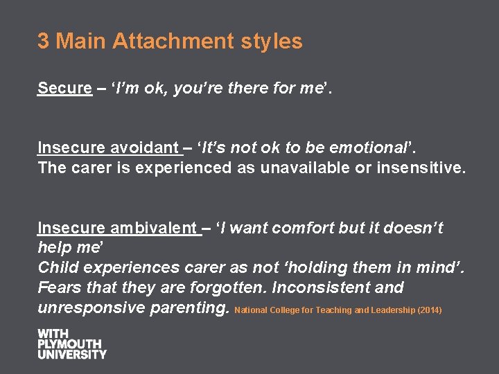 3 Main Attachment styles Secure – ‘I’m ok, you’re there for me’. Insecure avoidant