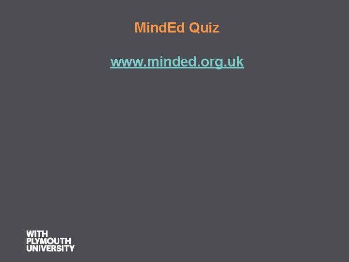 Mind. Ed Quiz www. minded. org. uk 