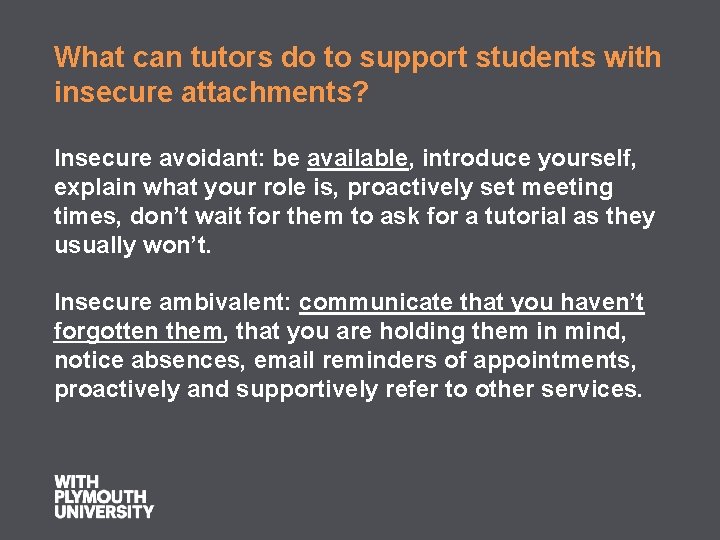 What can tutors do to support students with insecure attachments? Insecure avoidant: be available,