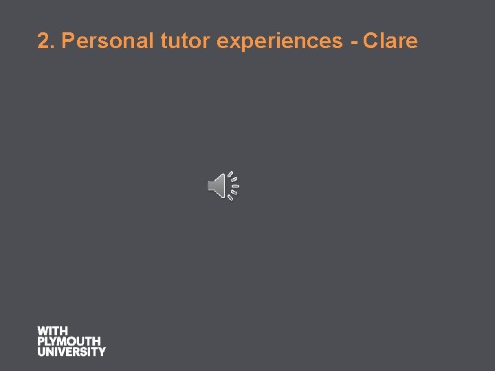 2. Personal tutor experiences - Clare 