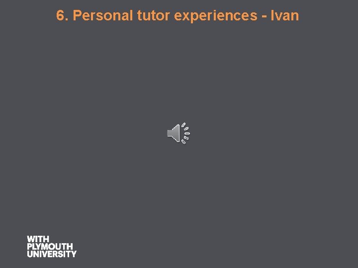  6. Personal tutor experiences - Ivan 