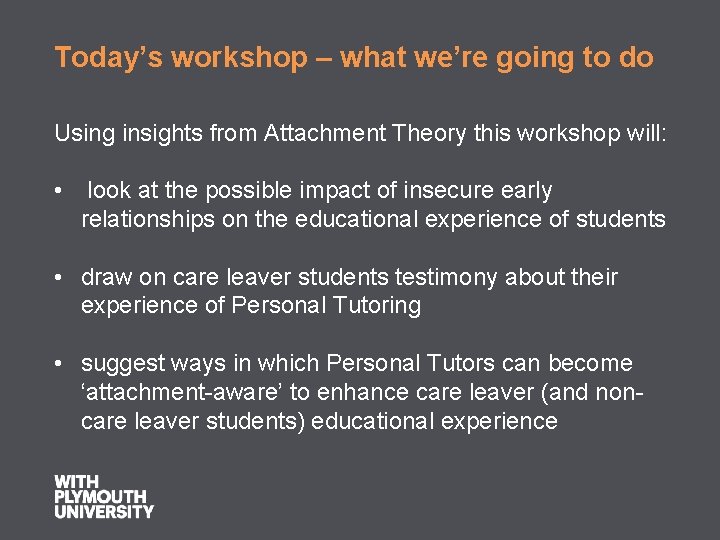 Today’s workshop – what we’re going to do Using insights from Attachment Theory this