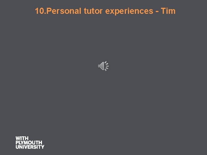  10. Personal tutor experiences - Tim 