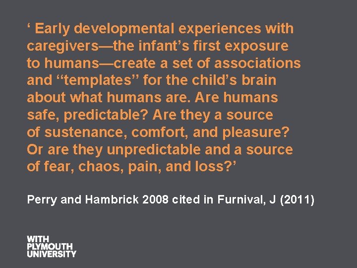 ‘ Early developmental experiences with caregivers—the infant’s first exposure to humans—create a set of