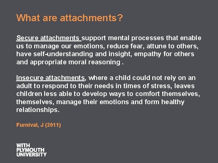 What are attachments? Secure attachments support mental processes that enable us to manage our