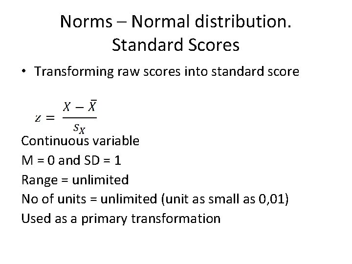 Norms – Normal distribution. Standard Scores • Transforming raw scores into standard score Continuous