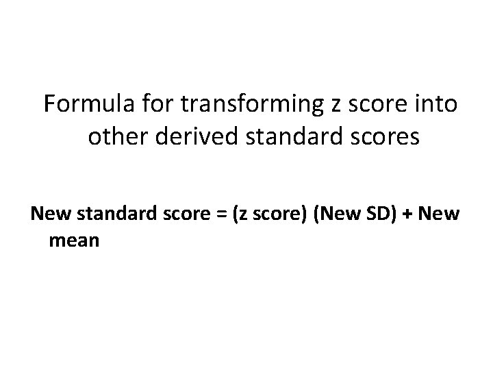 Formula for transforming z score into other derived standard scores New standard score =
