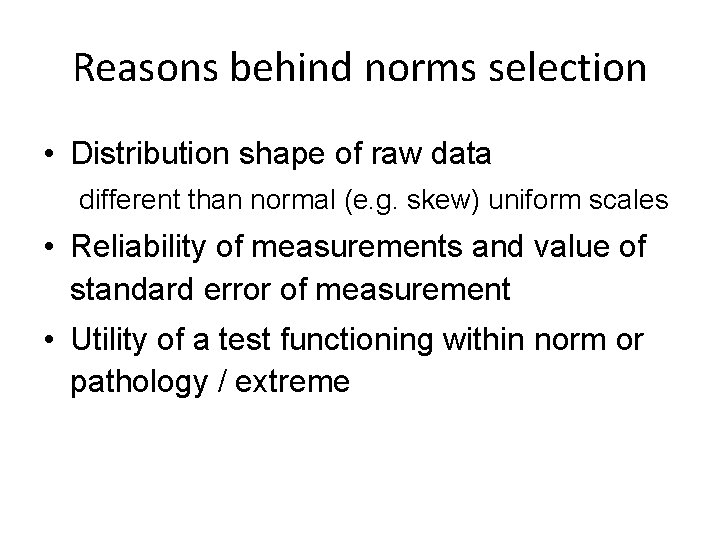 Reasons behind norms selection • Distribution shape of raw data different than normal (e.