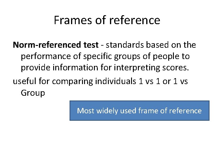 Frames of reference Norm-referenced test - standards based on the performance of specific groups