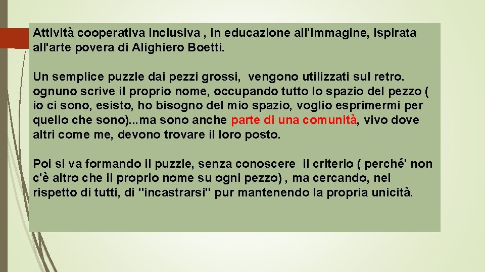 Attività cooperativa inclusiva , in educazione all'immagine, ispirata all'arte povera di Alighiero Boetti. Un