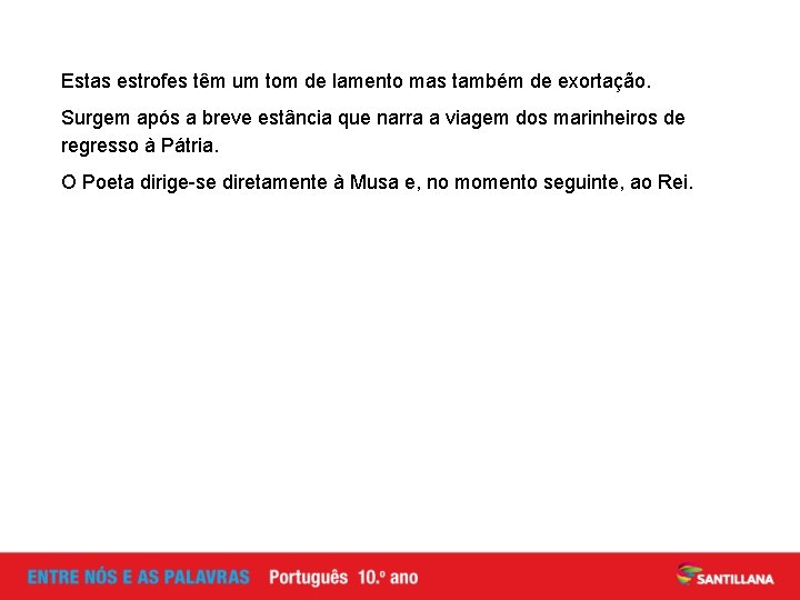 Estas estrofes têm um tom de lamento mas também de exortação. Surgem após a