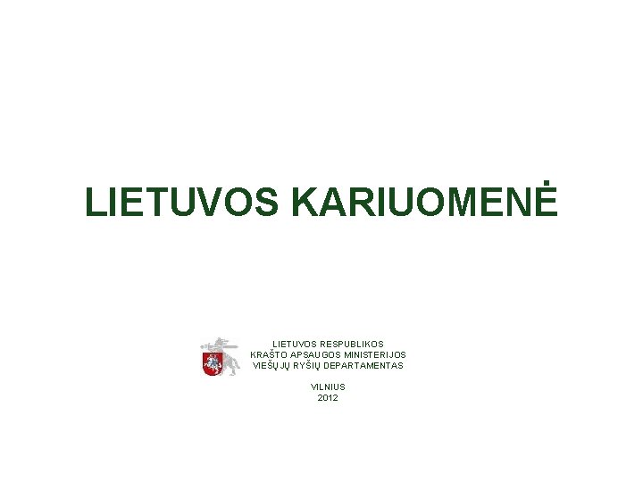 LIETUVOS KARIUOMENĖ LIETUVOS RESPUBLIKOS KRAŠTO APSAUGOS MINISTERIJOS VIEŠŲJŲ RYŠIŲ DEPARTAMENTAS VILNIUS 2012 