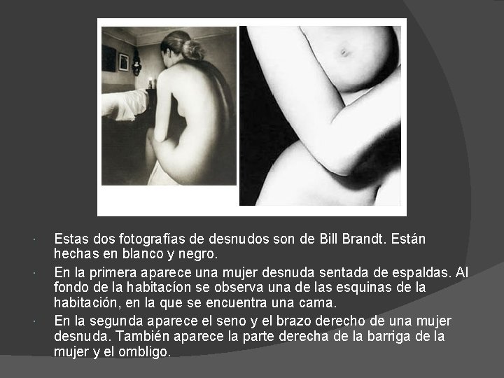  Estas dos fotografías de desnudos son de Bill Brandt. Están hechas en blanco