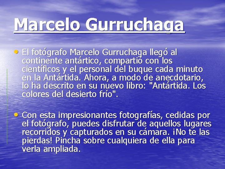 Marcelo Gurruchaga • El fotógrafo Marcelo Gurruchaga llegó al continente antártico, compartió con los
