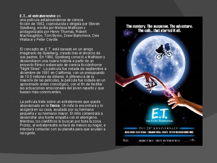  E. T. , el extraterrestre es una película estadounidense de ciencia ficción de