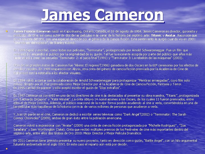 James Cameron • James Francis Cameron nació en Kapuskasing, Ontario, Canadá, el 16 de