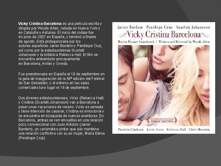  Vicky Cristina Barcelona es una película escrita y dirigida por Woody Allen, rodada