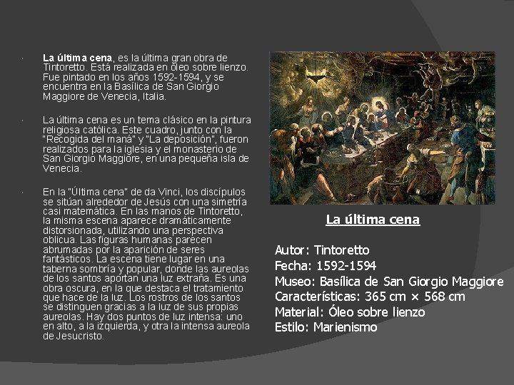  La última cena, es la última gran obra de Tintoretto. Está realizada en