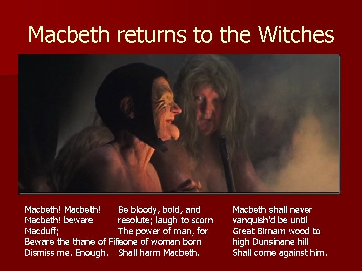 Macbeth returns to the Witches Macbeth! Be bloody, bold, and Macbeth! beware resolute; laugh