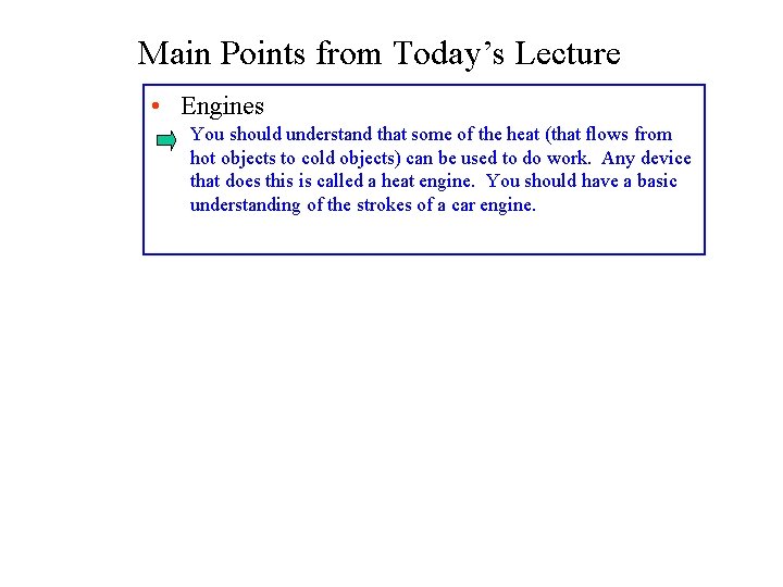 Main Points from Today’s Lecture • Engines You should understand that some of the