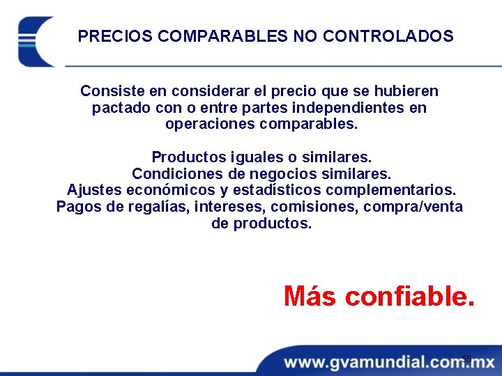 PRECIOS COMPARABLES NO CONTROLADOS Consiste en considerar el precio que se hubieren pactado con