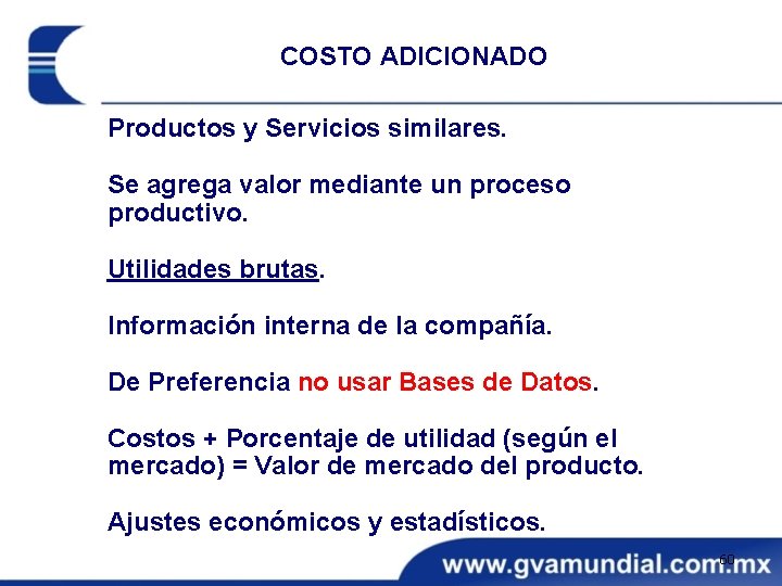 COSTO ADICIONADO Productos y Servicios similares. Se agrega valor mediante un proceso productivo. Utilidades