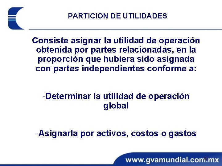 PARTICION DE UTILIDADES Consiste asignar la utilidad de operación obtenida por partes relacionadas, en