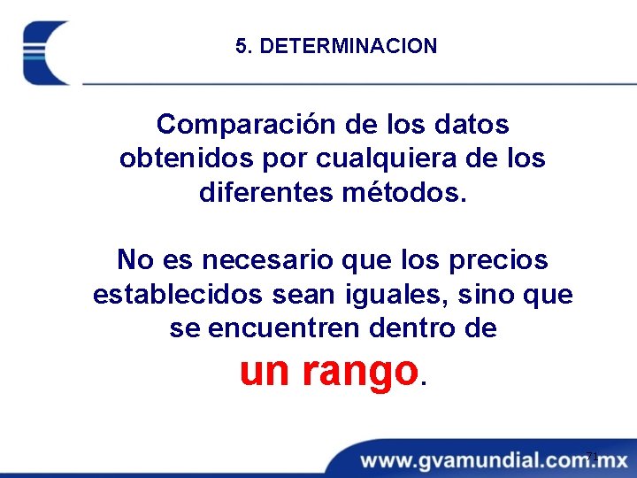 5. DETERMINACION Comparación de los datos obtenidos por cualquiera de los diferentes métodos. No