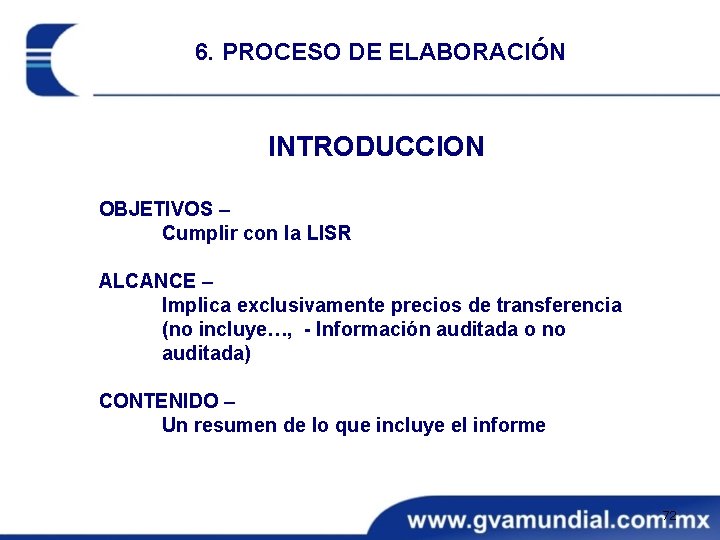 6. PROCESO DE ELABORACIÓN INTRODUCCION OBJETIVOS – Cumplir con la LISR ALCANCE – Implica