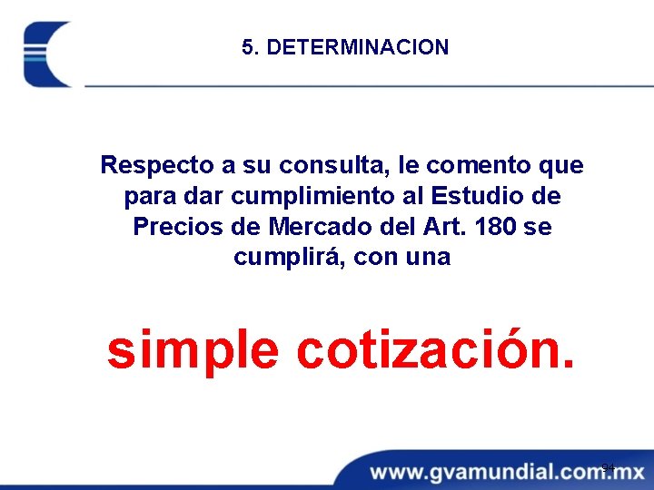 5. DETERMINACION Respecto a su consulta, le comento que para dar cumplimiento al Estudio