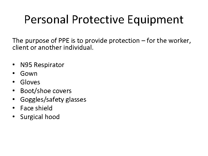 Personal Protective Equipment The purpose of PPE is to provide protection – for the