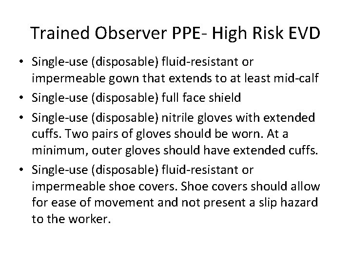 Trained Observer PPE- High Risk EVD • Single-use (disposable) fluid-resistant or impermeable gown that