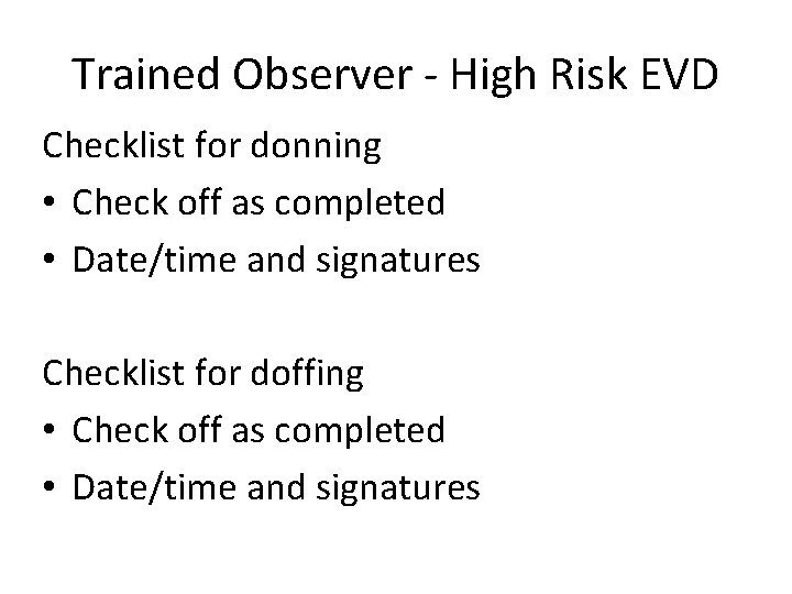 Trained Observer - High Risk EVD Checklist for donning • Check off as completed