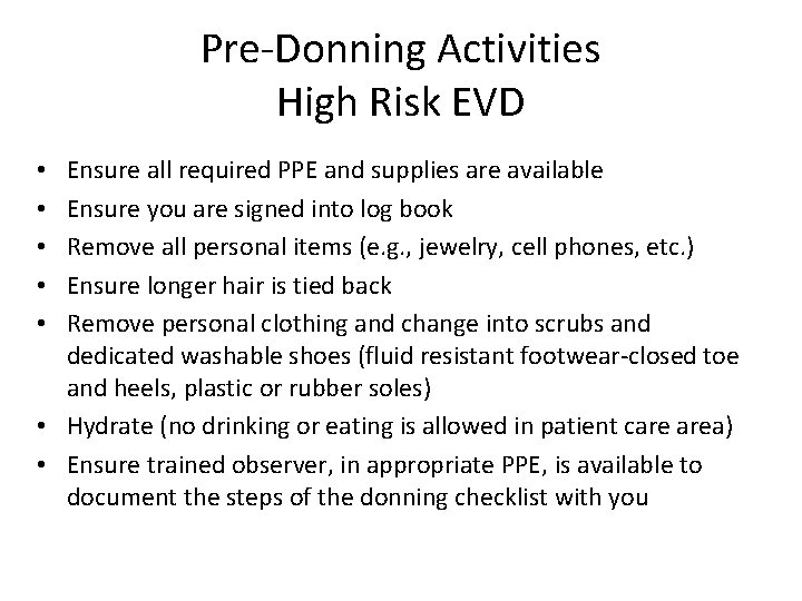 Pre-Donning Activities High Risk EVD Ensure all required PPE and supplies are available Ensure