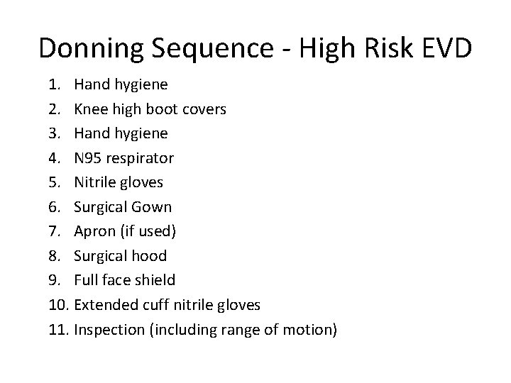Donning Sequence - High Risk EVD 1. Hand hygiene 2. Knee high boot covers