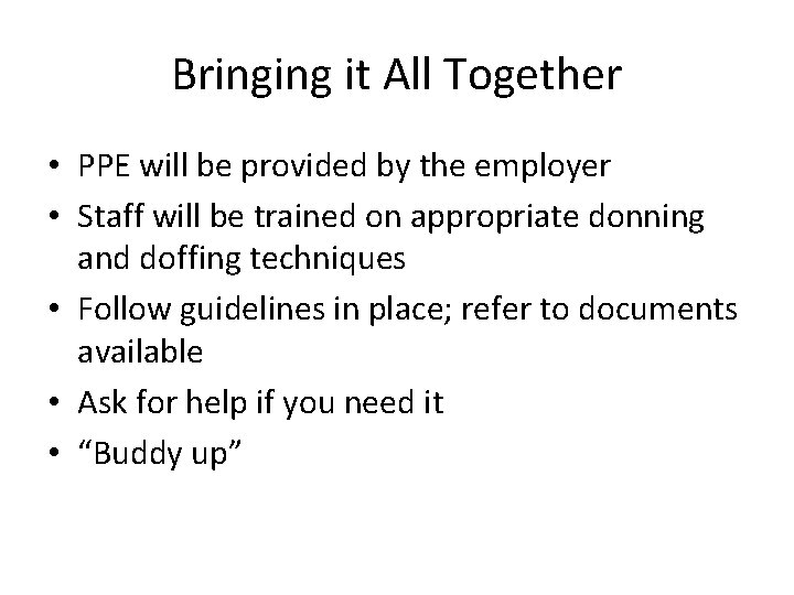 Bringing it All Together • PPE will be provided by the employer • Staff